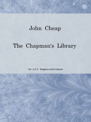 [Gutenberg 64050] • John Cheap, the Chapman's Library. Vol. 2 · Religious and Scriptural / The Scottish Chap Literature of Last Century, Classified